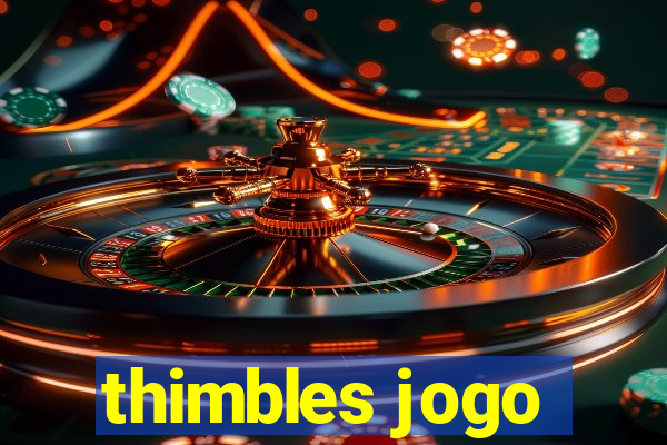 thimbles jogo